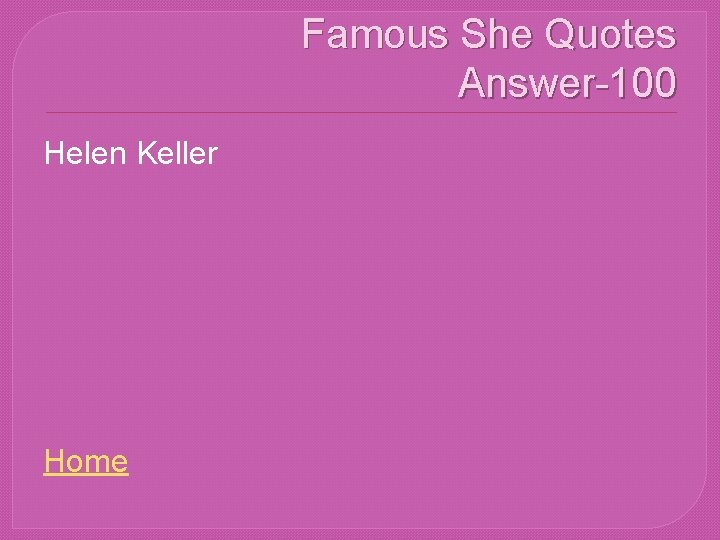 Famous She Quotes Answer-100 Helen Keller Home 