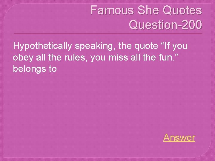 Famous She Quotes Question-200 Hypothetically speaking, the quote “If you obey all the rules,