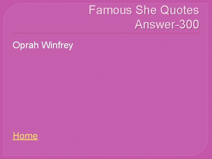 Famous She Quotes Answer-300 Oprah Winfrey Home 