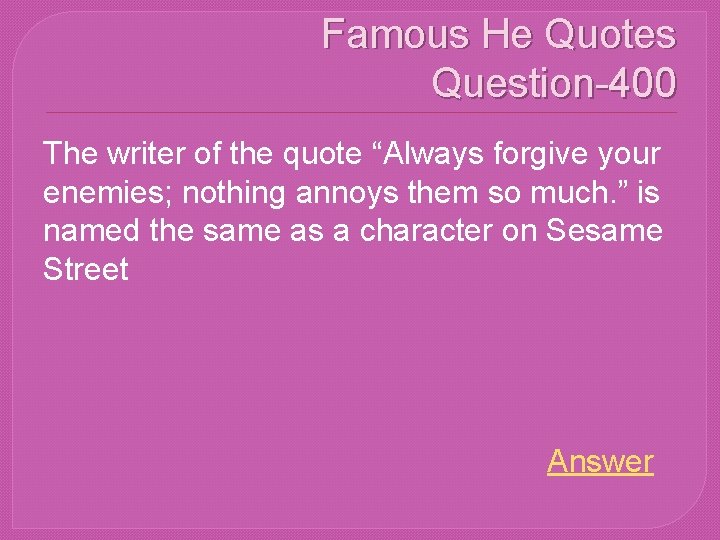 Famous He Quotes Question-400 The writer of the quote “Always forgive your enemies; nothing