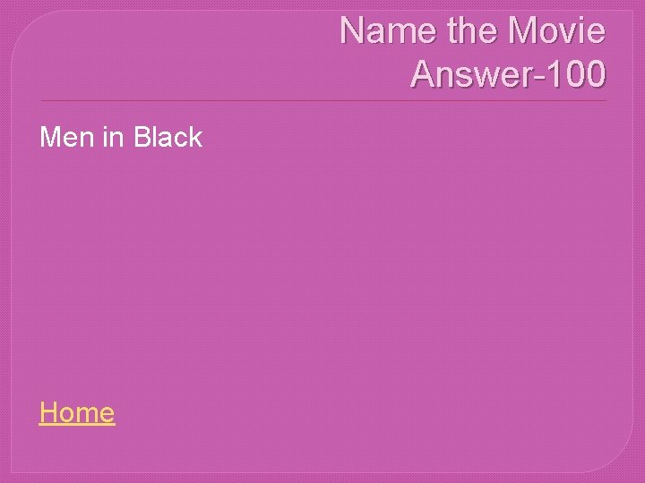 Name the Movie Answer-100 Men in Black Home 