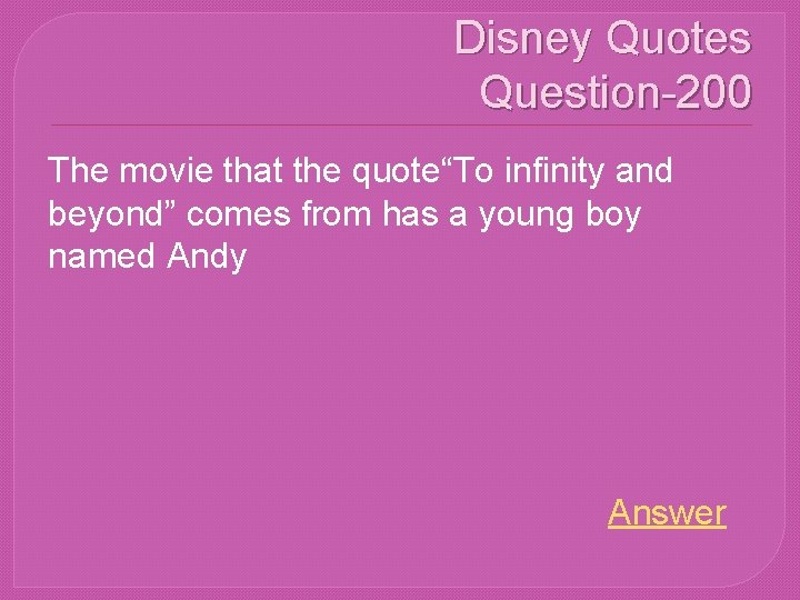 Disney Quotes Question-200 The movie that the quote“To infinity and beyond” comes from has