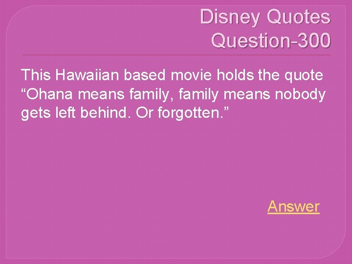 Disney Quotes Question-300 This Hawaiian based movie holds the quote “Ohana means family, family
