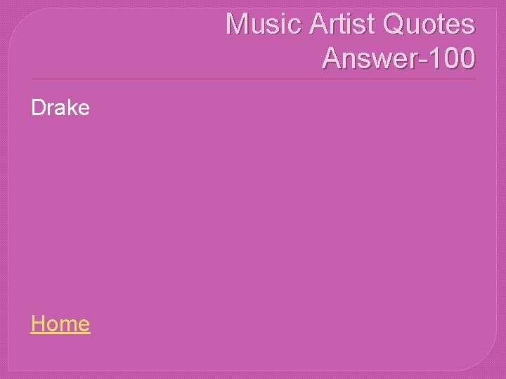 Music Artist Quotes Answer-100 Drake Home 