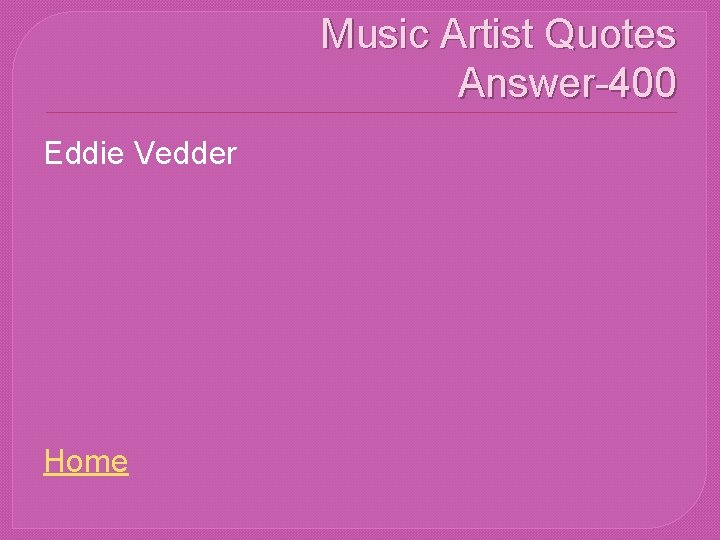 Music Artist Quotes Answer-400 Eddie Vedder Home 