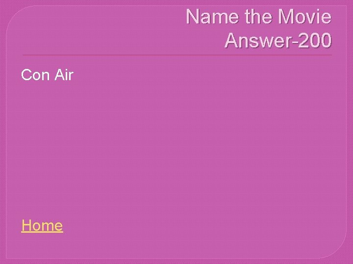 Name the Movie Answer-200 Con Air Home 