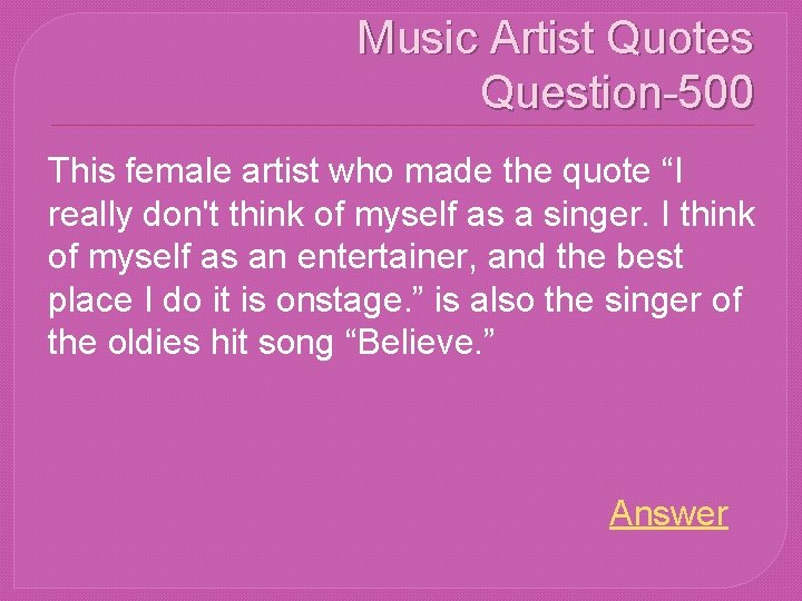 Music Artist Quotes Question-500 This female artist who made the quote “I really don't