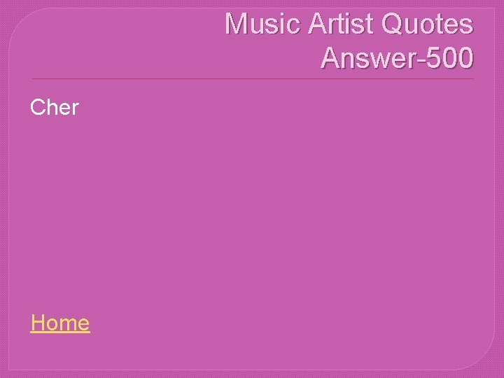 Music Artist Quotes Answer-500 Cher Home 