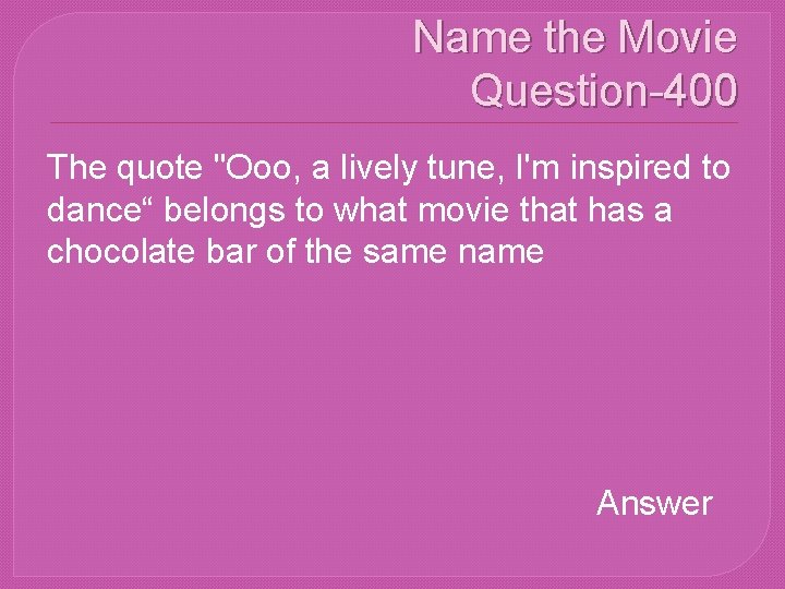 Name the Movie Question-400 The quote "Ooo, a lively tune, I'm inspired to dance“