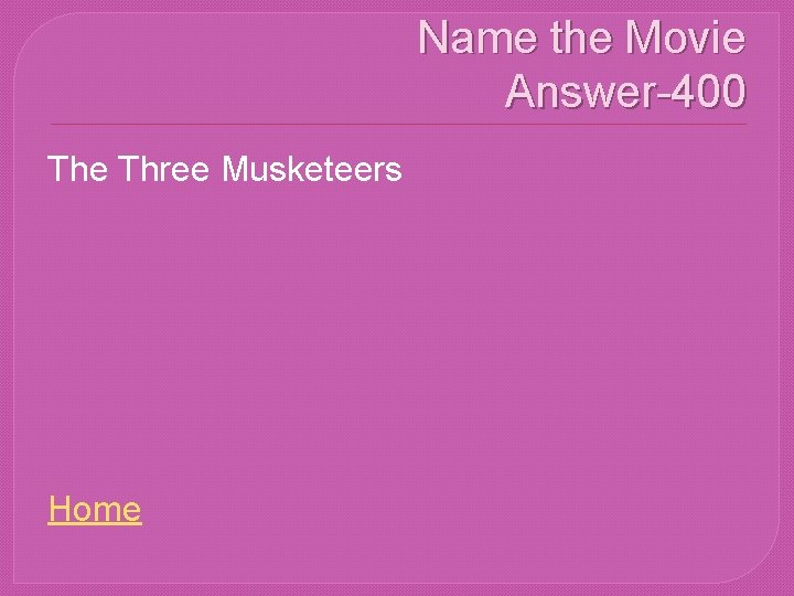 Name the Movie Answer-400 The Three Musketeers Home 