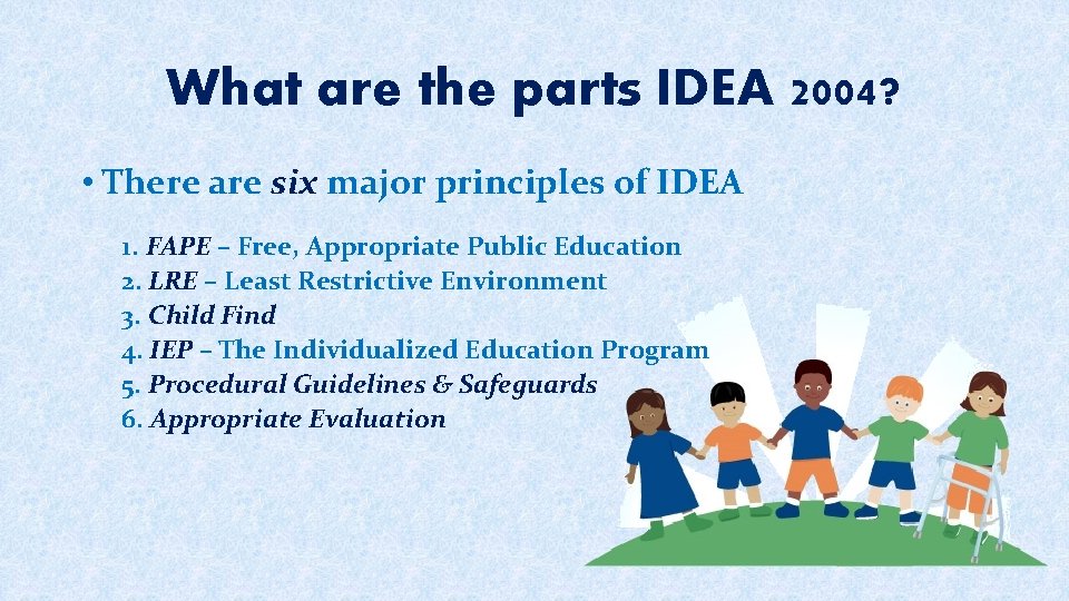 What are the parts IDEA 2004? • There are six major principles of IDEA
