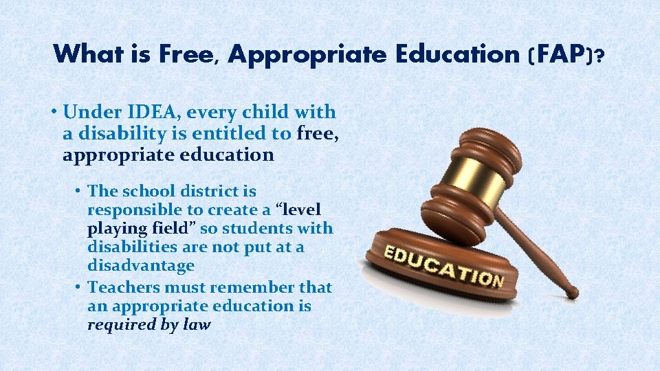 What is Free, Appropriate Education (FAP)? • Under IDEA, every child with a disability