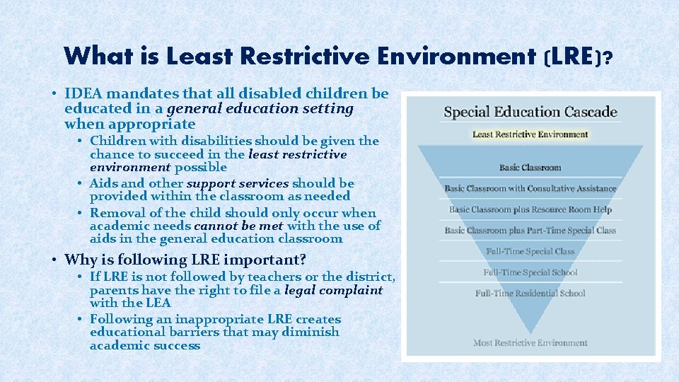 What is Least Restrictive Environment (LRE)? • IDEA mandates that all disabled children be