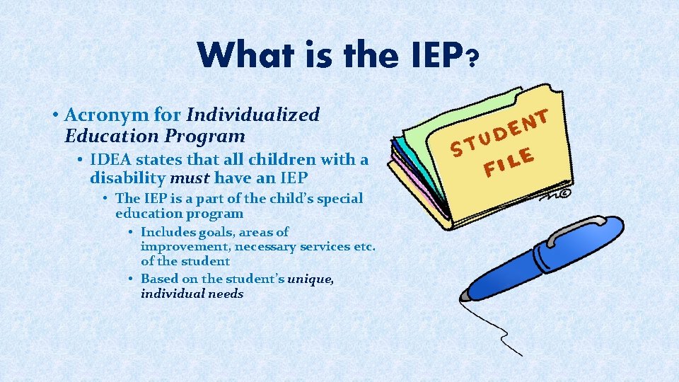 What is the IEP? • Acronym for Individualized Education Program • IDEA states that