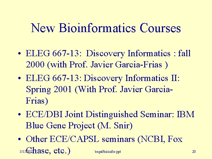 New Bioinformatics Courses • ELEG 667 -13: Discovery Informatics : fall 2000 (with Prof.