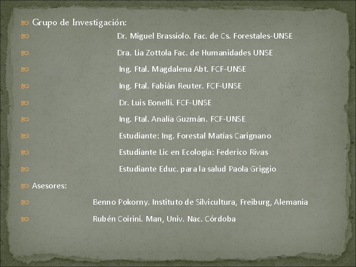  Grupo de Investigación: Dr. Miguel Brassiolo. Fac. de Cs. Forestales-UNSE Dra. Lia Zottola