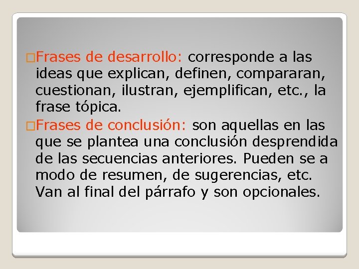 �Frases de desarrollo: corresponde a las ideas que explican, definen, compararan, cuestionan, ilustran, ejemplifican,