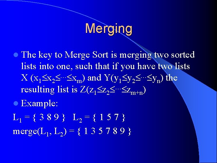 Merging l The key to Merge Sort is merging two sorted lists into one,