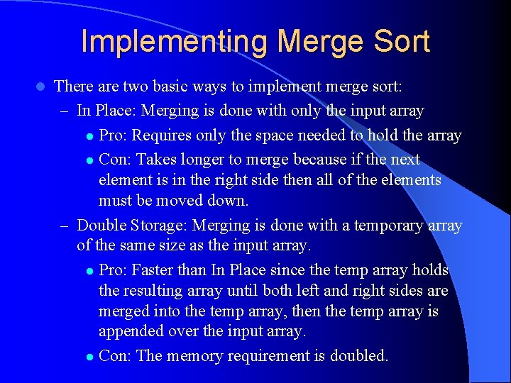 Implementing Merge Sort l There are two basic ways to implement merge sort: –