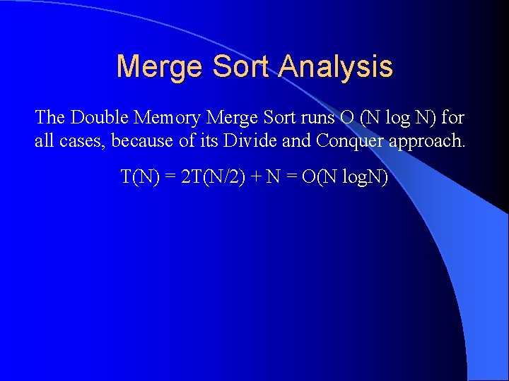Merge Sort Analysis The Double Memory Merge Sort runs O (N log N) for