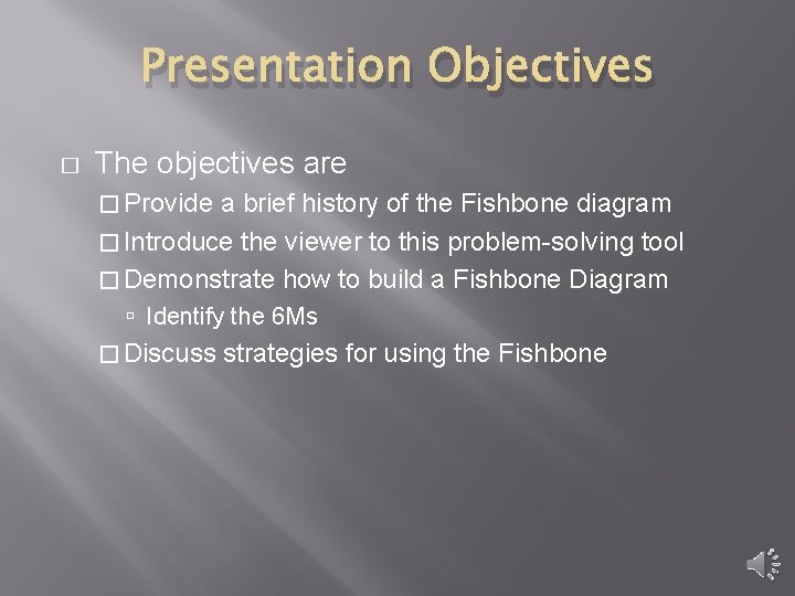 Presentation Objectives � The objectives are � Provide a brief history of the Fishbone