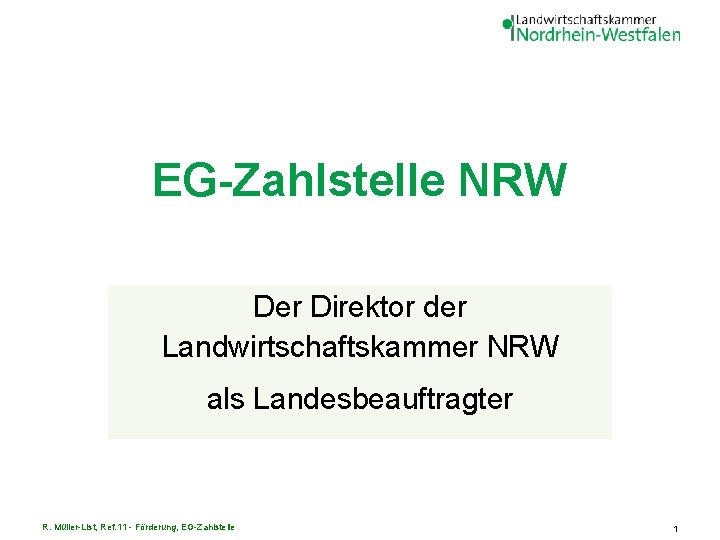 EG-Zahlstelle NRW Der Direktor der Landwirtschaftskammer NRW als Landesbeauftragter R. Müller-List, Ref. 11 -