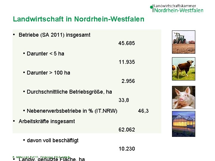 Landwirtschaft in Nordrhein-Westfalen • Betriebe (SA 2011) insgesamt 45. 685 • Darunter < 5