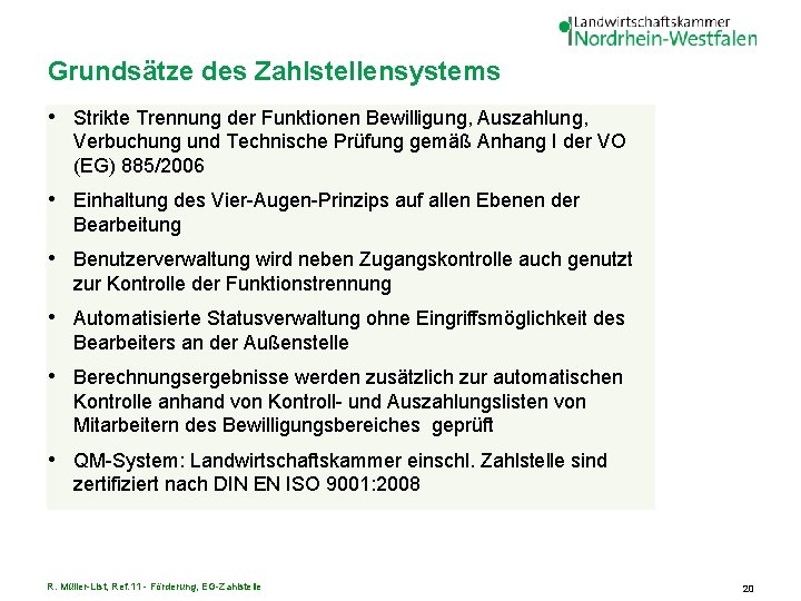 Grundsätze des Zahlstellensystems • Strikte Trennung der Funktionen Bewilligung, Auszahlung, Verbuchung und Technische Prüfung