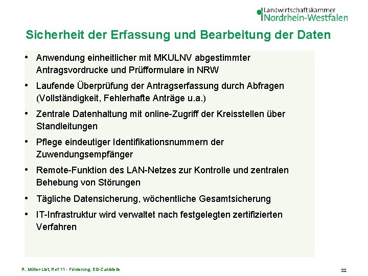 Sicherheit der Erfassung und Bearbeitung der Daten • Anwendung einheitlicher mit MKULNV abgestimmter Antragsvordrucke