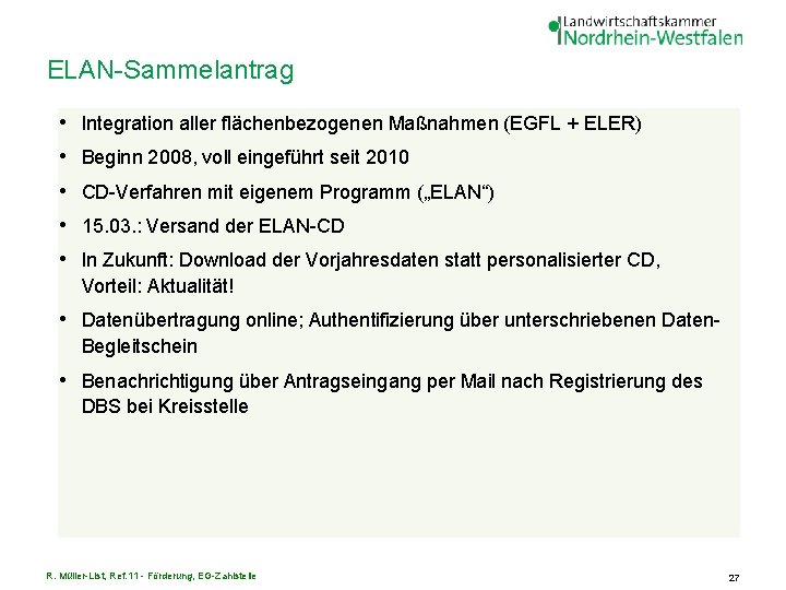 ELAN-Sammelantrag • • • Integration aller flächenbezogenen Maßnahmen (EGFL + ELER) Beginn 2008, voll