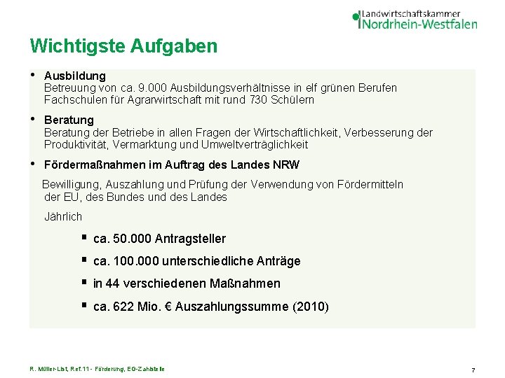 Wichtigste Aufgaben • Ausbildung Betreuung von ca. 9. 000 Ausbildungsverhältnisse in elf grünen Berufen