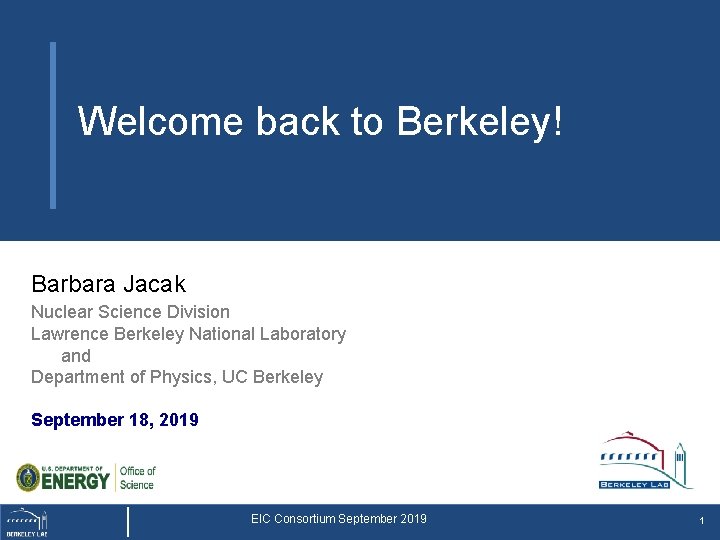 Welcome back to Berkeley! Barbara Jacak Nuclear Science Division Lawrence Berkeley National Laboratory and