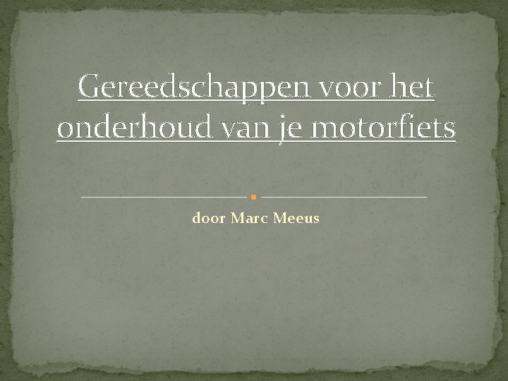 Gereedschappen voor het onderhoud van je motorfiets door Marc Meeus Gereedschappen voor het onderhoud van je motorfiets door Marc Meeus