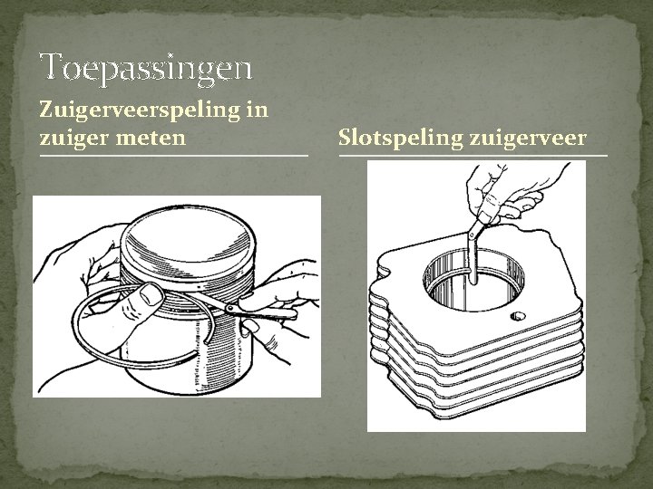 Toepassingen Zuigerveerspeling in zuiger meten Slotspeling zuigerveer Toepassingen Zuigerveerspeling in zuiger meten Slotspeling zuigerveer