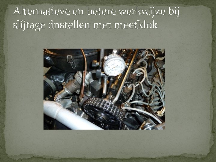 Alternatieve en betere werkwijze bij slijtage : instellen met meetklok Alternatieve en betere werkwijze bij slijtage : instellen met meetklok