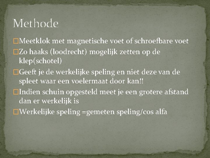 Methode �Meetklok met magnetische voet of schroefbare voet �Zo haaks (loodrecht) mogelijk zetten op Methode �Meetklok met magnetische voet of schroefbare voet �Zo haaks (loodrecht) mogelijk zetten op