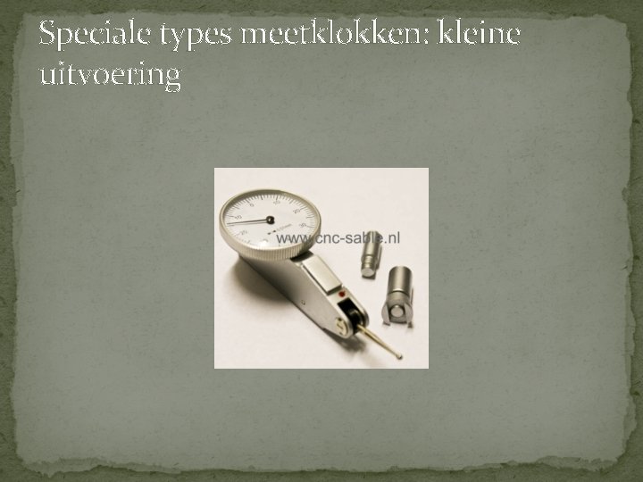 Speciale types meetklokken: kleine uitvoering Speciale types meetklokken: kleine uitvoering