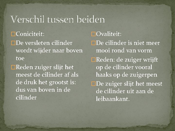 Verschil tussen beiden �Coniciteit: �Ovaliteit: �De versleten cilinder �De cilinder is niet meer wordt Verschil tussen beiden �Coniciteit: �Ovaliteit: �De versleten cilinder �De cilinder is niet meer wordt