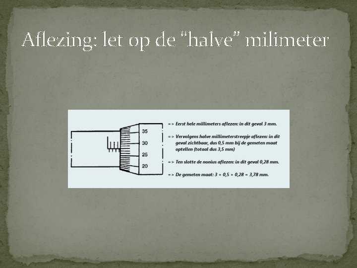 Aflezing: let op de “halve” milimeter Aflezing: let op de “halve” milimeter