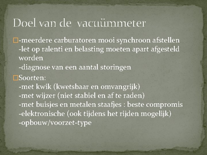 Doel van de vacuümmeter �-meerdere carburatoren mooi synchroon afstellen -let op ralenti en belasting Doel van de vacuümmeter �-meerdere carburatoren mooi synchroon afstellen -let op ralenti en belasting