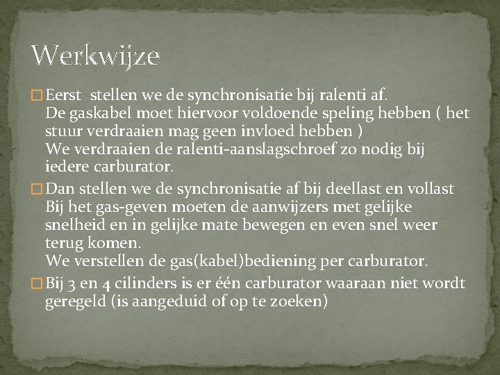 Werkwijze � Eerst stellen we de synchronisatie bij ralenti af. De gaskabel moet hiervoor Werkwijze � Eerst stellen we de synchronisatie bij ralenti af. De gaskabel moet hiervoor