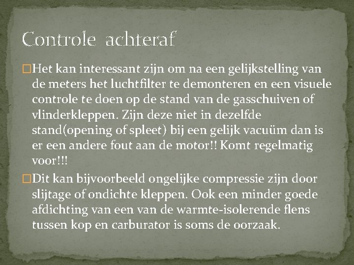 Controle achteraf �Het kan interessant zijn om na een gelijkstelling van de meters het Controle achteraf �Het kan interessant zijn om na een gelijkstelling van de meters het