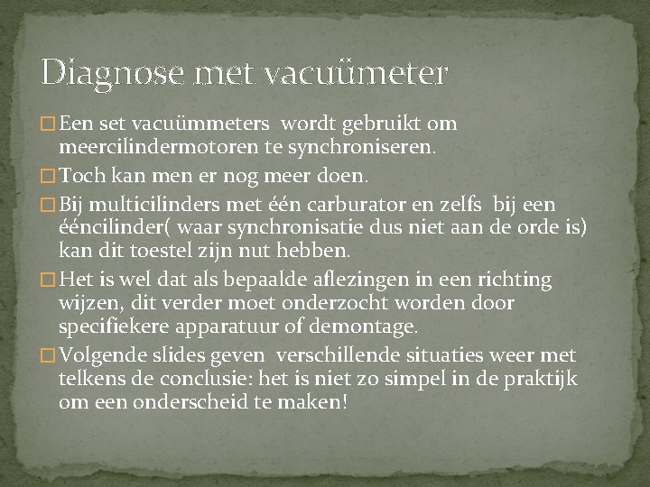 Diagnose met vacuümeter � Een set vacuümmeters wordt gebruikt om meercilindermotoren te synchroniseren. � Diagnose met vacuümeter � Een set vacuümmeters wordt gebruikt om meercilindermotoren te synchroniseren. �