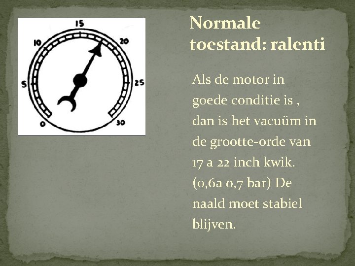 Normale toestand: ralenti Als de motor in goede conditie is , dan is het Normale toestand: ralenti Als de motor in goede conditie is , dan is het