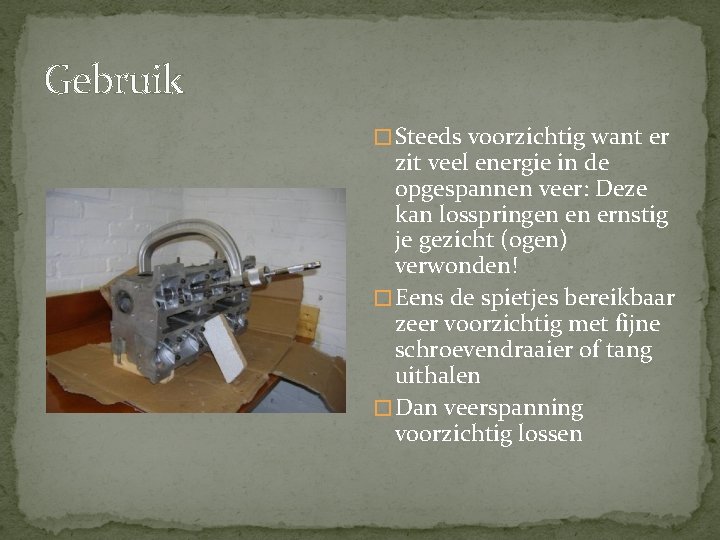 Gebruik � Steeds voorzichtig want er zit veel energie in de opgespannen veer: Deze Gebruik � Steeds voorzichtig want er zit veel energie in de opgespannen veer: Deze