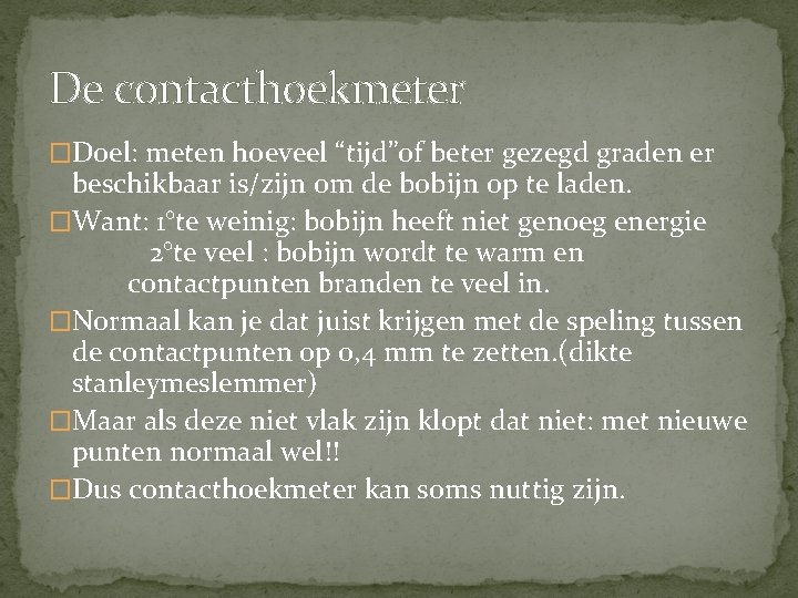 De contacthoekmeter �Doel: meten hoeveel “tijd”of beter gezegd graden er beschikbaar is/zijn om de De contacthoekmeter �Doel: meten hoeveel “tijd”of beter gezegd graden er beschikbaar is/zijn om de