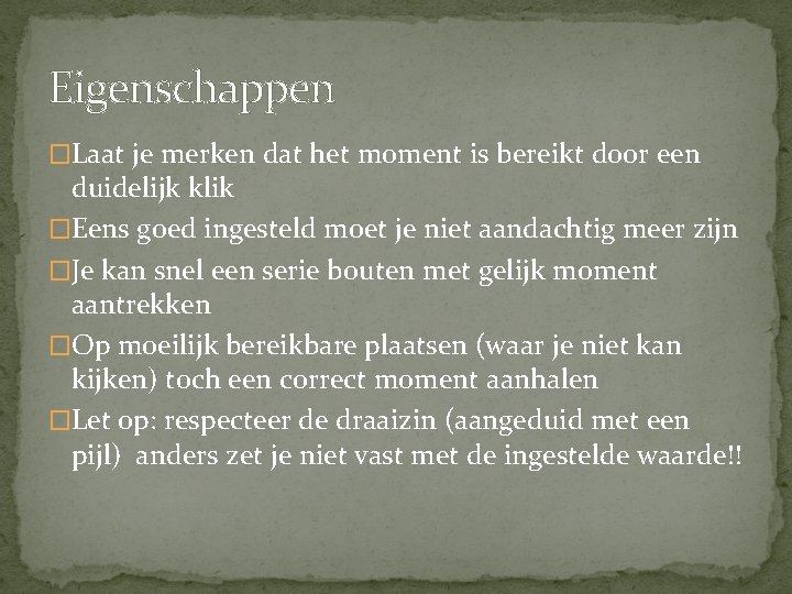 Eigenschappen �Laat je merken dat het moment is bereikt door een duidelijk klik �Eens Eigenschappen �Laat je merken dat het moment is bereikt door een duidelijk klik �Eens