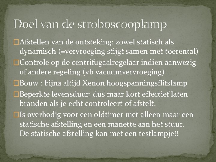 Doel van de stroboscooplamp �Afstellen van de ontsteking: zowel statisch als dynamisch (=vervroeging stijgt Doel van de stroboscooplamp �Afstellen van de ontsteking: zowel statisch als dynamisch (=vervroeging stijgt
