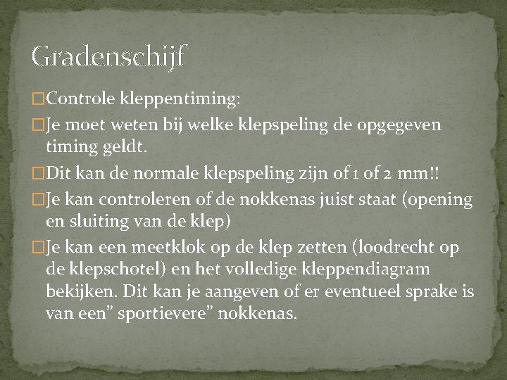 Gradenschijf �Controle kleppentiming: �Je moet weten bij welke klepspeling de opgegeven timing geldt. �Dit Gradenschijf �Controle kleppentiming: �Je moet weten bij welke klepspeling de opgegeven timing geldt. �Dit