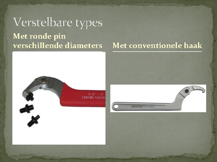 Verstelbare types Met ronde pin verschillende diameters Met conventionele haak Verstelbare types Met ronde pin verschillende diameters Met conventionele haak